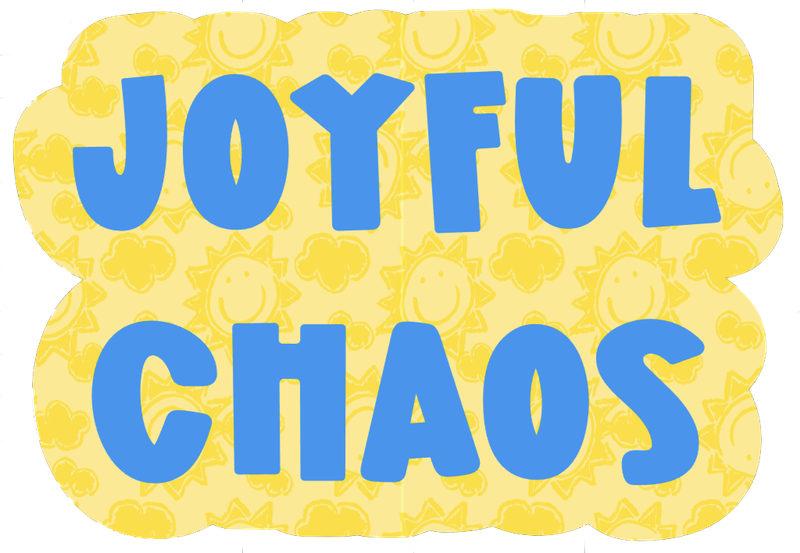 Joyful Chaos